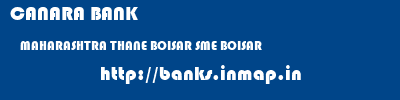 CANARA BANK  MAHARASHTRA THANE BOISAR SME BOISAR  banks information 